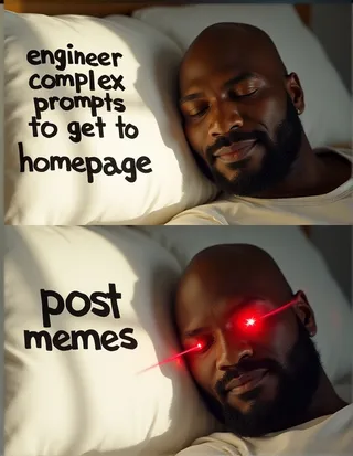A bald bearded black man sleeping peacefully on a white pillow with text 'engineer complex prompts to get to homepage' on the top pillow, and the same man awake with glowing red laser eyes and text 'post memes' on the bottom pillow.